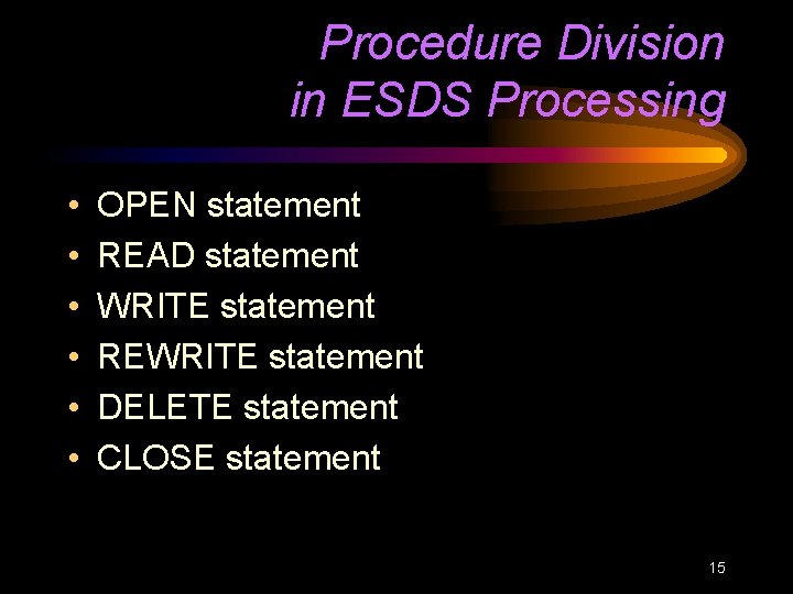 Procedure Division in ESDS Processing • • • OPEN statement READ statement WRITE statement