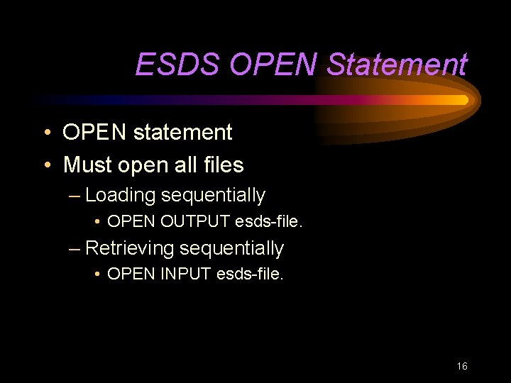 ESDS OPEN Statement • OPEN statement • Must open all files – Loading sequentially