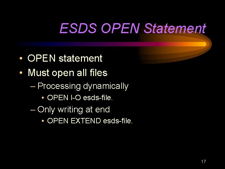 ESDS OPEN Statement • OPEN statement • Must open all files – Processing dynamically