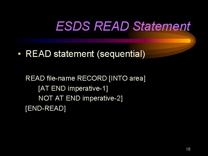 ESDS READ Statement • READ statement (sequential) READ file-name RECORD [INTO area] [AT END