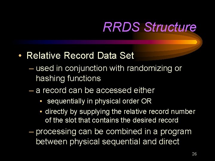 RRDS Structure • Relative Record Data Set – used in conjunction with randomizing or