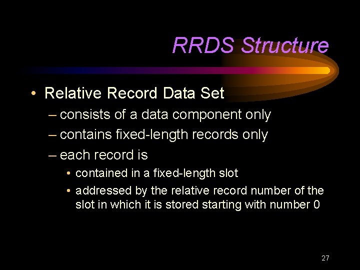 RRDS Structure • Relative Record Data Set – consists of a data component only