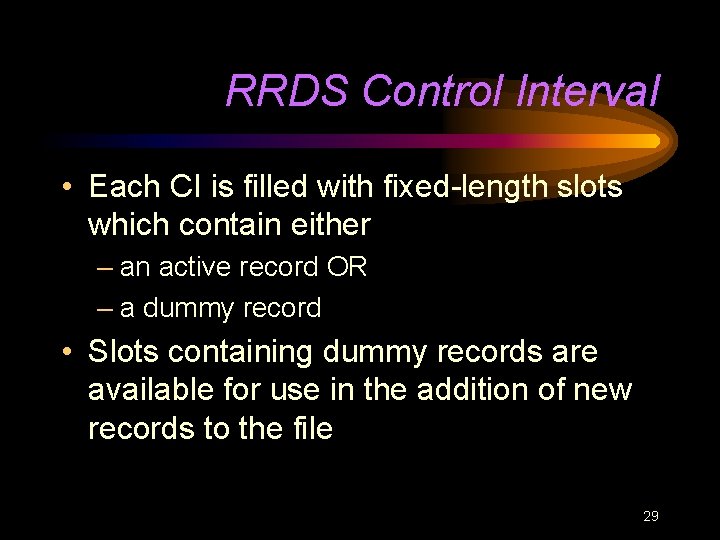 RRDS Control Interval • Each CI is filled with fixed-length slots which contain either