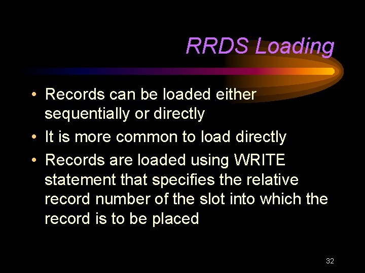 RRDS Loading • Records can be loaded either sequentially or directly • It is