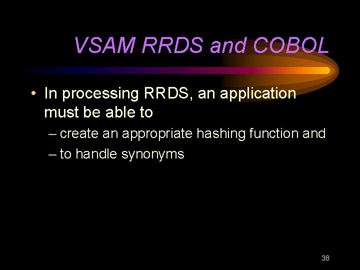 VSAM RRDS and COBOL • In processing RRDS, an application must be able to