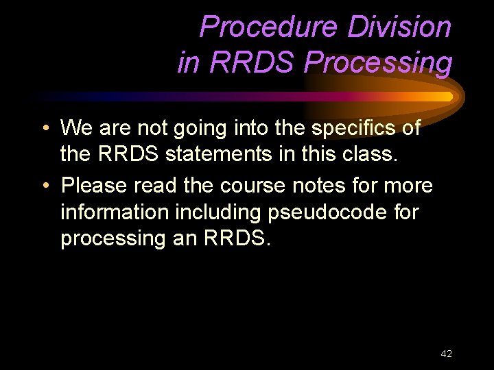 Procedure Division in RRDS Processing • We are not going into the specifics of