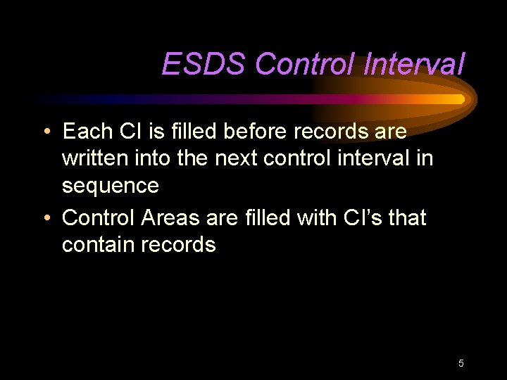 ESDS Control Interval • Each CI is filled before records are written into the