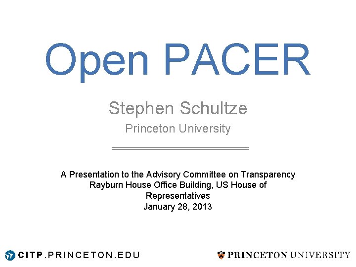 Open PACER Stephen Schultze Princeton University A Presentation to the Advisory Committee on Transparency Open PACER Stephen Schultze Princeton University A Presentation to the Advisory Committee on Transparency
