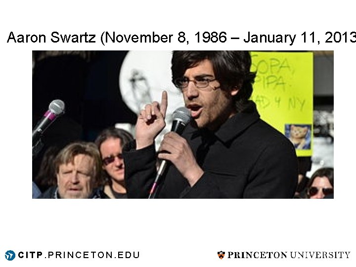 Aaron Swartz (November 8, 1986 – January 11, 2013 CITP. PRINCETON. EDU Aaron Swartz (November 8, 1986 – January 11, 2013 CITP. PRINCETON. EDU