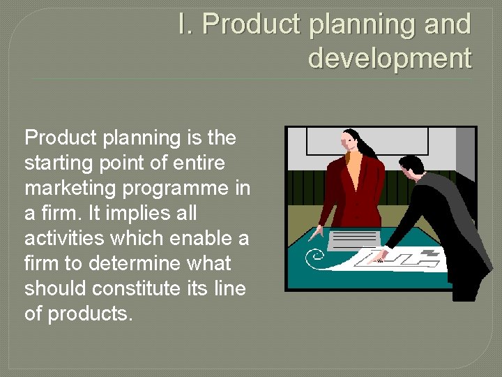 I. Product planning and development Product planning is the starting point of entire marketing