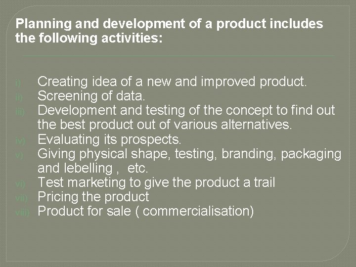 Planning and development of a product includes the following activities: i) iii) iv) v)