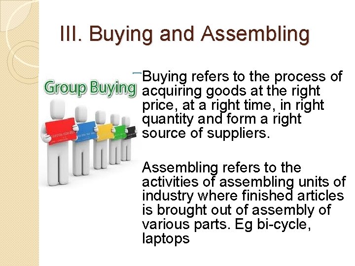 III. Buying and Assembling �Buying refers to the process of acquiring goods at the