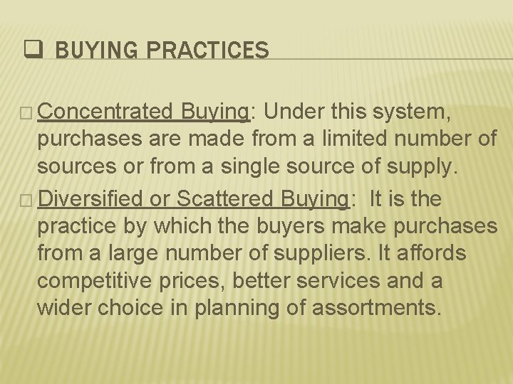 q BUYING PRACTICES � Concentrated Buying: Under this system, purchases are made from a