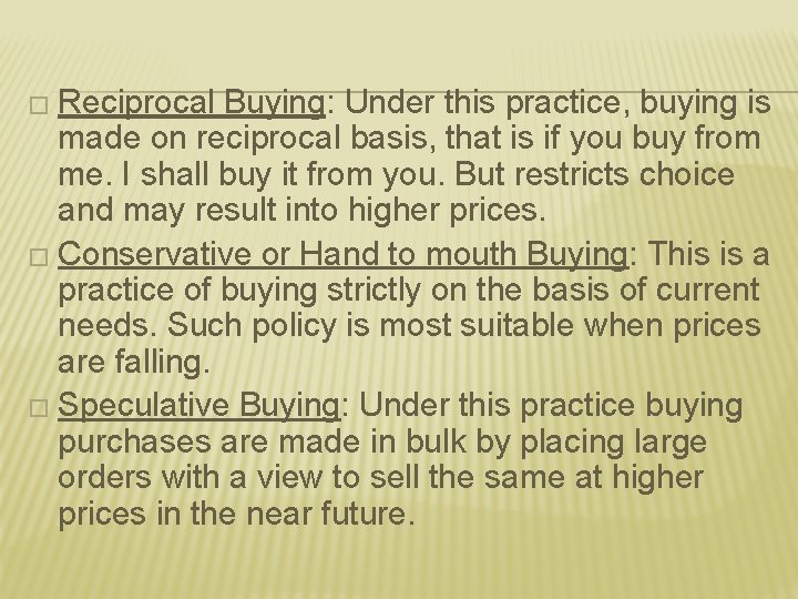 � Reciprocal Buying: Under this practice, buying is made on reciprocal basis, that is