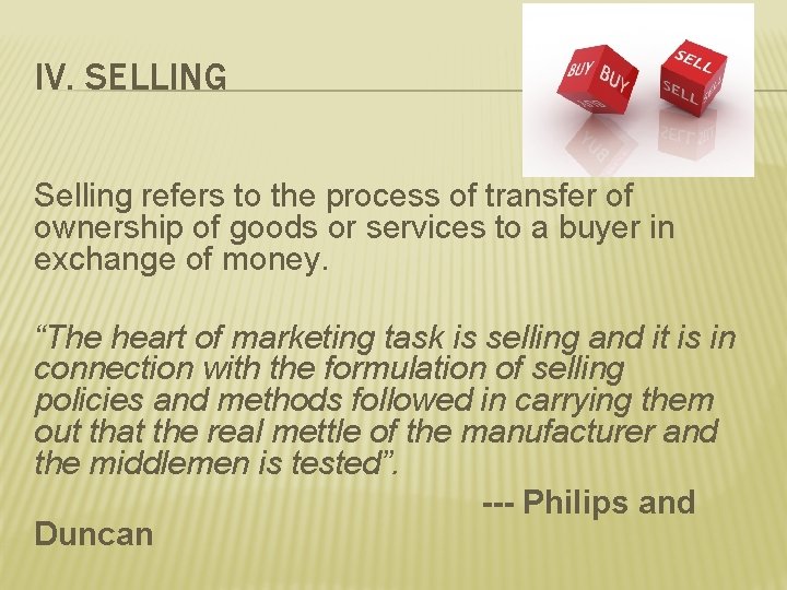 IV. SELLING Selling refers to the process of transfer of ownership of goods or