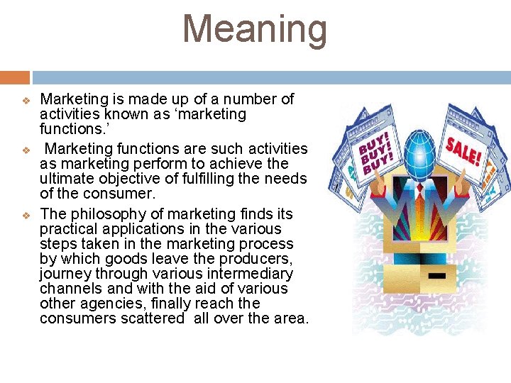 Meaning v v v Marketing is made up of a number of activities known