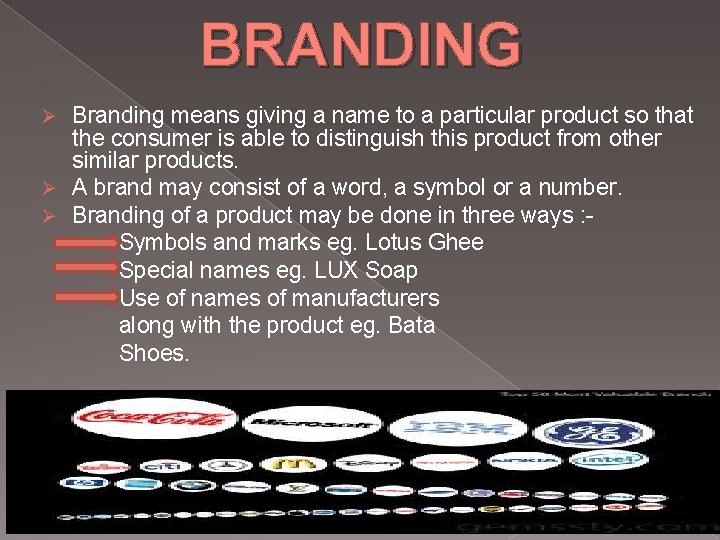 BRANDING Branding means giving a name to a particular product so that the consumer