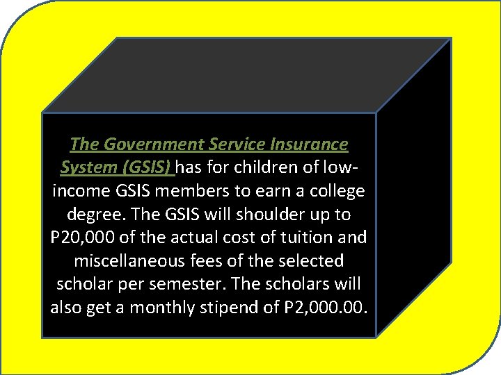 The Government Service Insurance System (GSIS) has for children of lowincome GSIS members to
