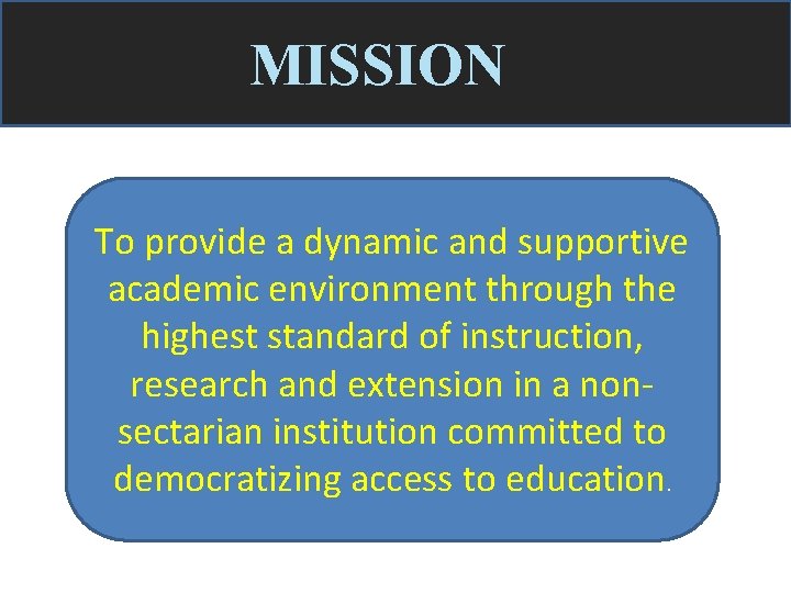 MISSION To provide a dynamic and supportive academic environment through the highest standard of