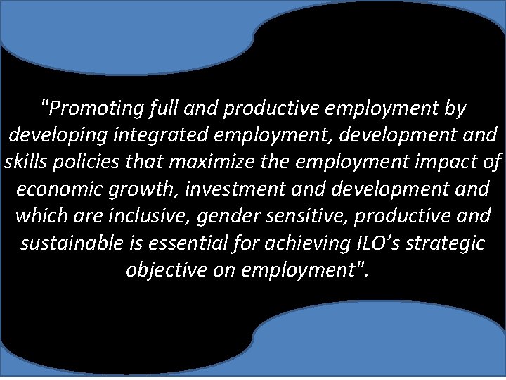 "Promoting full and productive employment by developing integrated employment, development and skills policies that