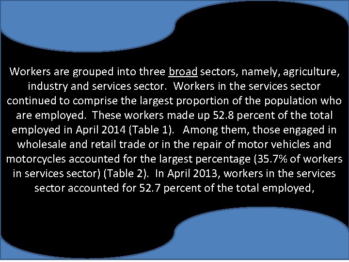 Workers are grouped into three broad sectors, namely, agriculture, industry and services sector. Workers