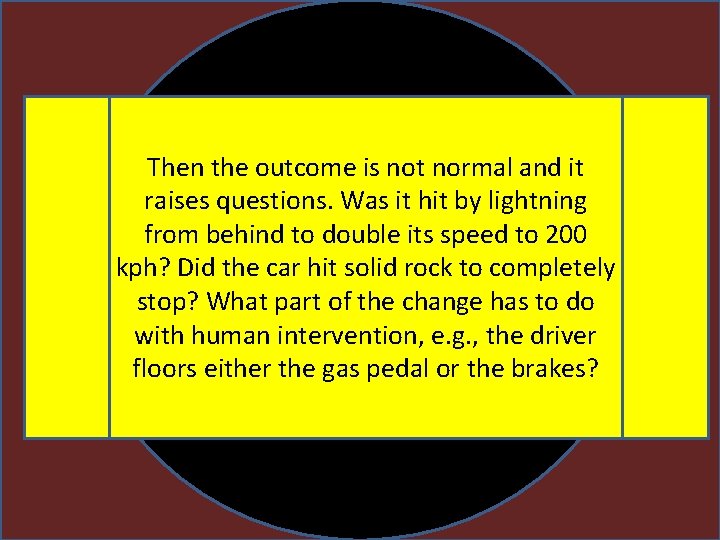 Then the outcome is not normal and it raises questions. Was it hit by