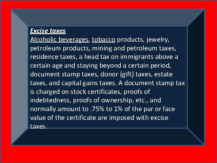 Excise taxes Alcoholic beverages, tobacco products, jewelry, petroleum products, mining and petroleum taxes, residence