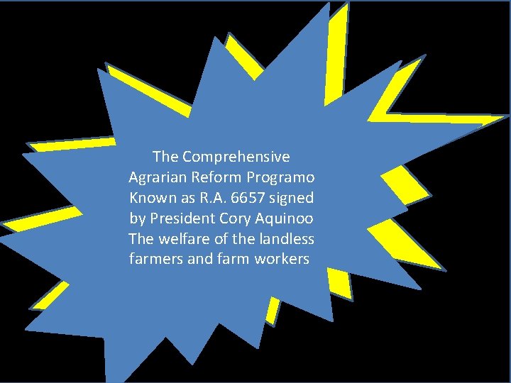 The Comprehensive Agrarian Reform Programo Known as R. A. 6657 signed by President Cory