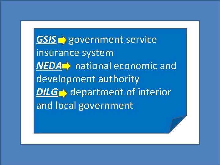 GSIS government service insurance system NEDA national economic and development authority DILG department of