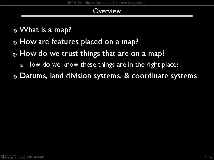ESRM 304: Environmental and Resource Assessment Overview What is a map? þ How are