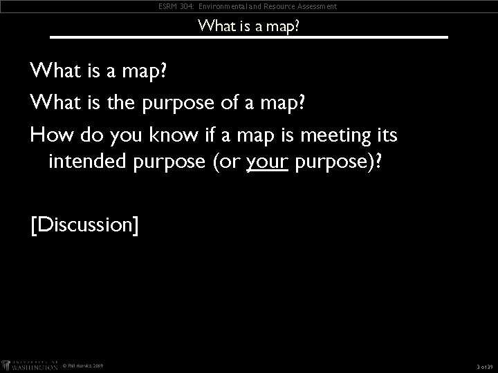 ESRM 304: Environmental and Resource Assessment What is a map? What is the purpose