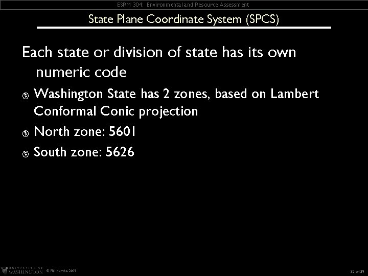 ESRM 304: Environmental and Resource Assessment State Plane Coordinate System (SPCS) Each state or