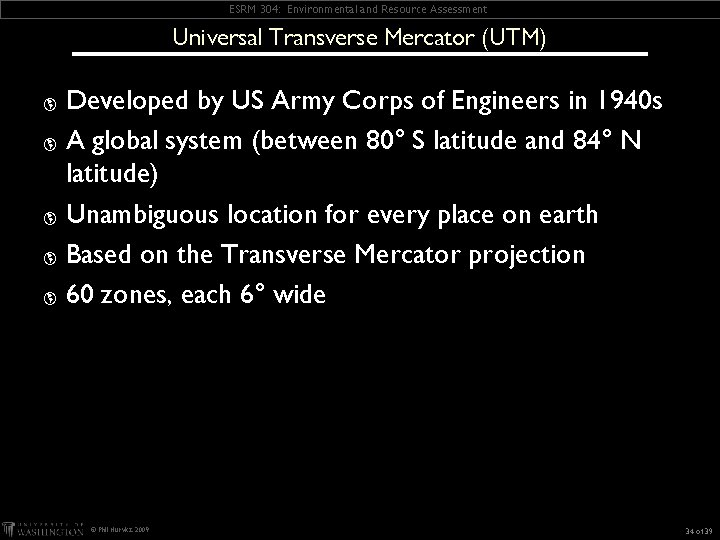 ESRM 304: Environmental and Resource Assessment Universal Transverse Mercator (UTM) Developed by US Army