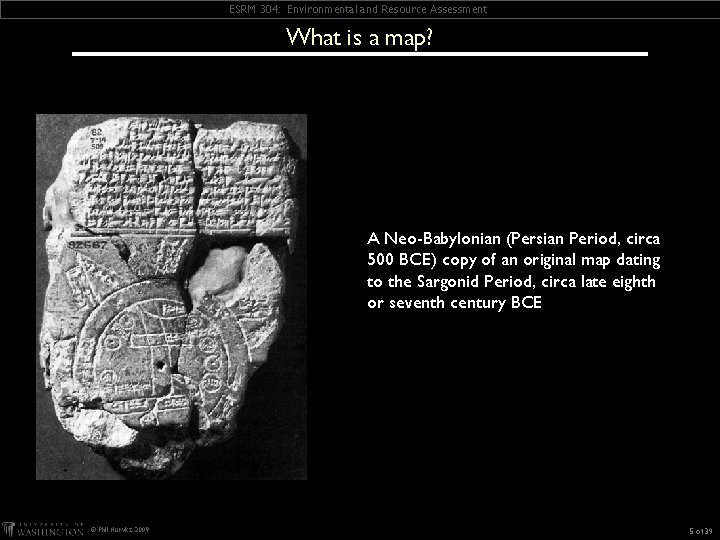 ESRM 304: Environmental and Resource Assessment What is a map? A Neo-Babylonian (Persian Period,