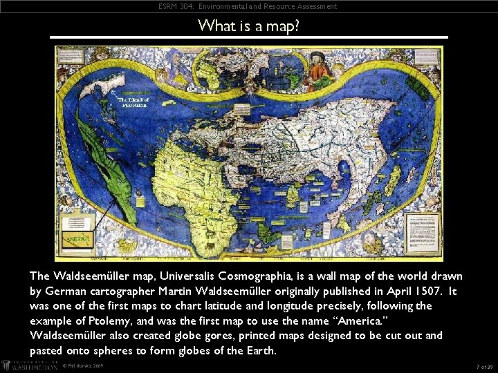 ESRM 304: Environmental and Resource Assessment What is a map? The Waldseemüller map, Universalis