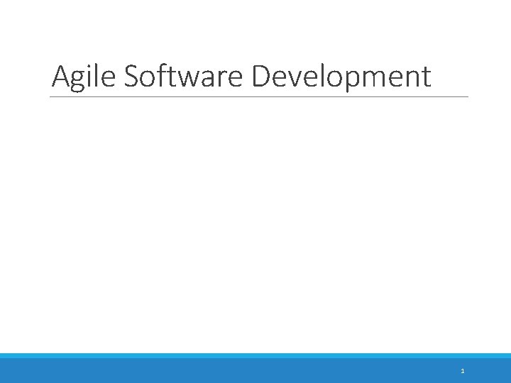 Agile Software Development AGILE SOFTWARE DEVELOPMENT 1 