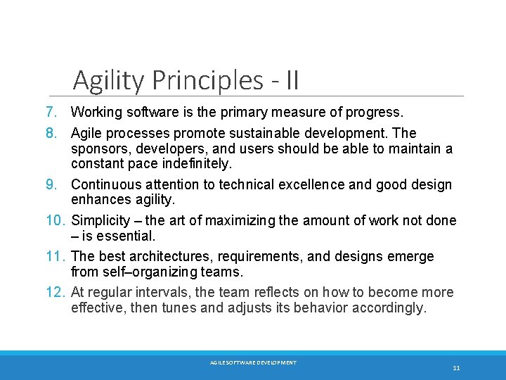 Agility Principles - II 7. Working software is the primary measure of progress. 8.