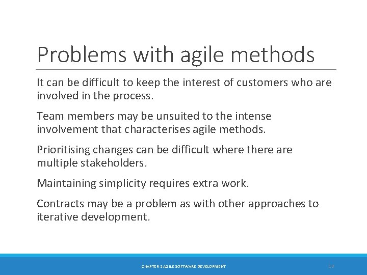 Problems with agile methods It can be difficult to keep the interest of customers
