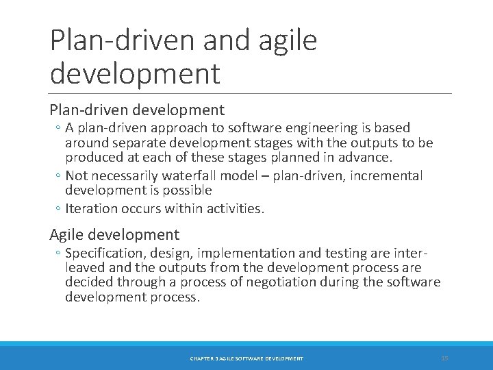 Plan-driven and agile development Plan-driven development ◦ A plan-driven approach to software engineering is