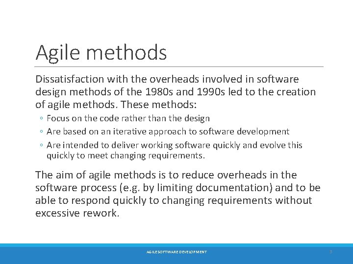 Agile methods Dissatisfaction with the overheads involved in software design methods of the 1980