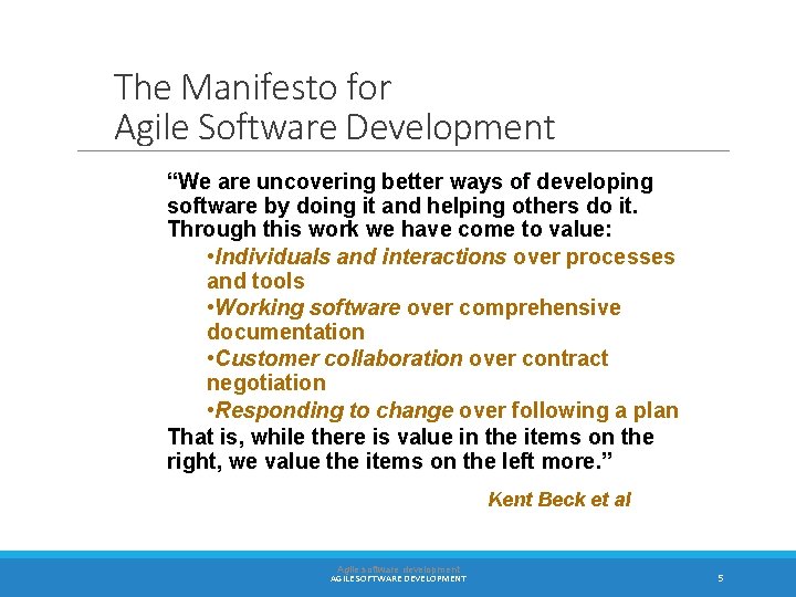 The Manifesto for Agile Software Development “We are uncovering better ways of developing software