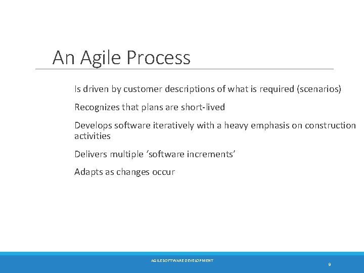 An Agile Process Is driven by customer descriptions of what is required (scenarios) Recognizes