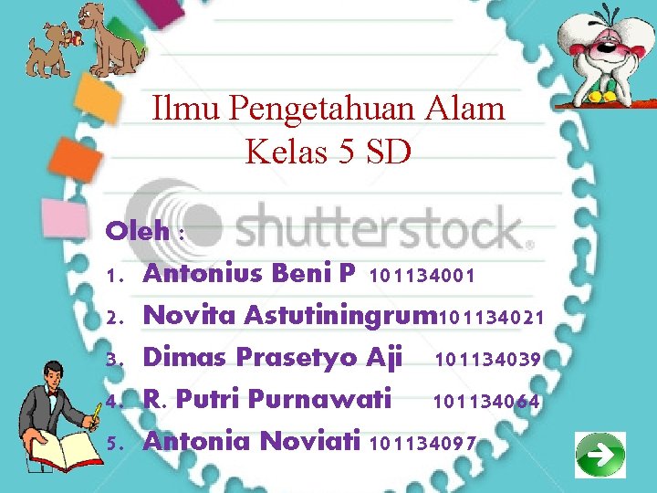 Ilmu Pengetahuan Alam Kelas 5 SD Oleh : 1. Antonius Beni P 101134001 2.
