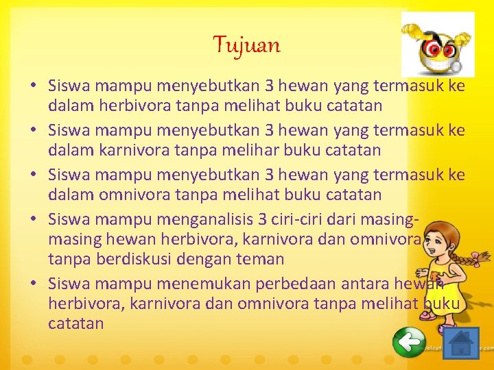 Tujuan • Siswa mampu menyebutkan 3 hewan yang termasuk ke dalam herbivora tanpa melihat