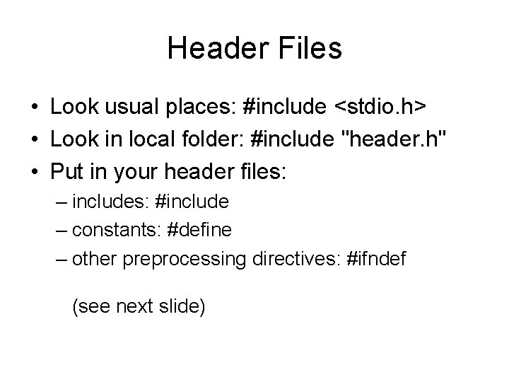 Header Files • Look usual places: #include <stdio. h> • Look in local folder: Header Files • Look usual places: #include <stdio. h> • Look in local folder:
