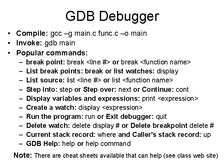GDB Debugger • Compile: gcc –g main. c func. c –o main • Invoke: GDB Debugger • Compile: gcc –g main. c func. c –o main • Invoke: