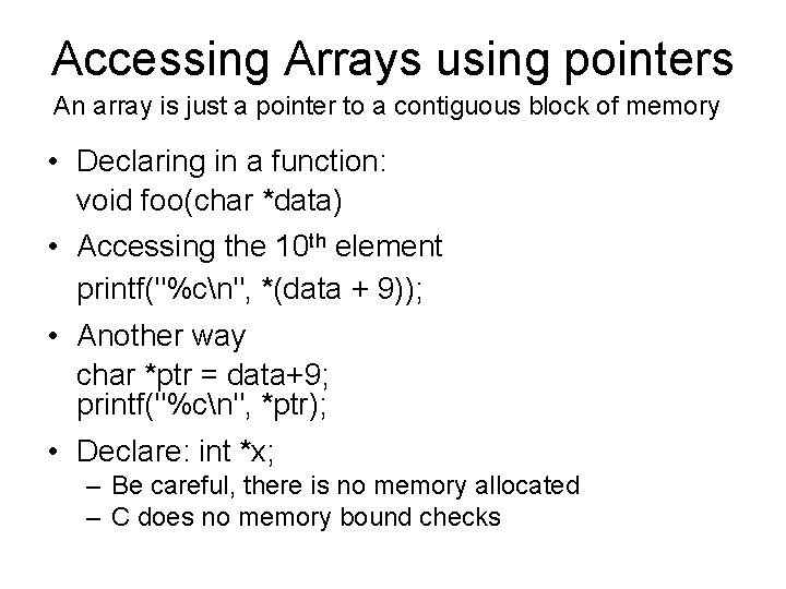 Accessing Arrays using pointers An array is just a pointer to a contiguous block Accessing Arrays using pointers An array is just a pointer to a contiguous block