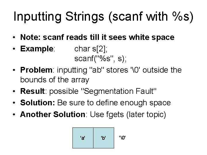 Inputting Strings (scanf with %s) • Note: scanf reads till it sees white space Inputting Strings (scanf with %s) • Note: scanf reads till it sees white space