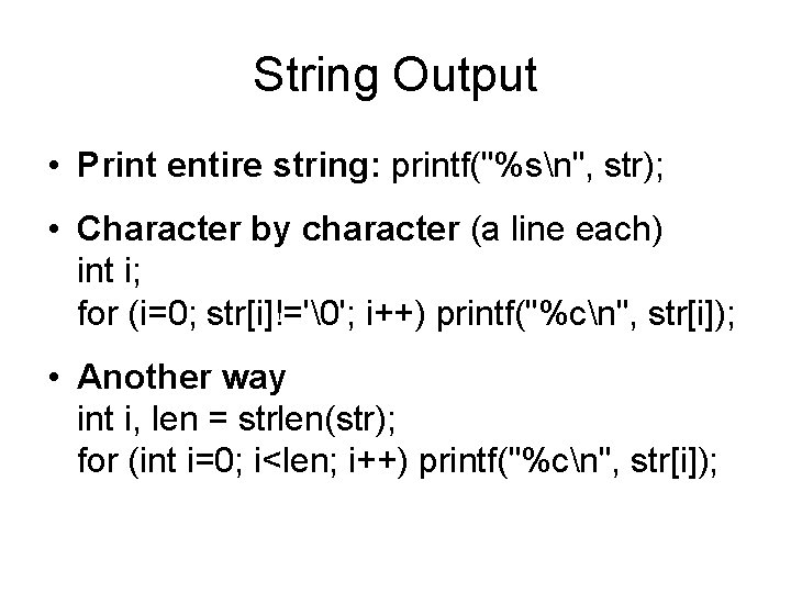 String Output • Print entire string: printf("%sn", str); • Character by character (a line String Output • Print entire string: printf("%sn", str); • Character by character (a line