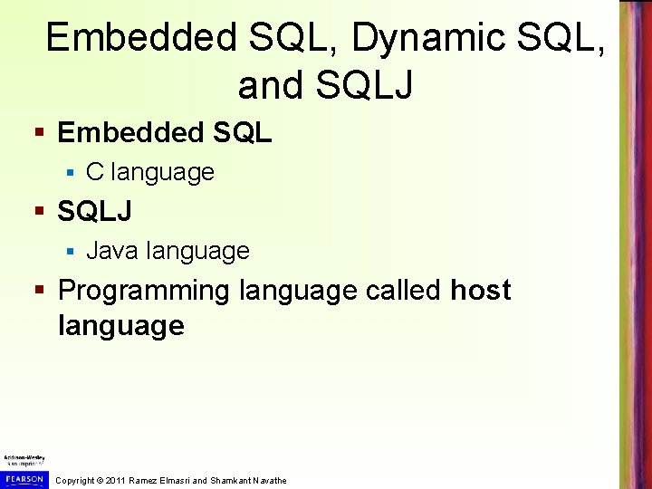 Embedded SQL, Dynamic SQL, and SQLJ § Embedded SQL § C language § SQLJ